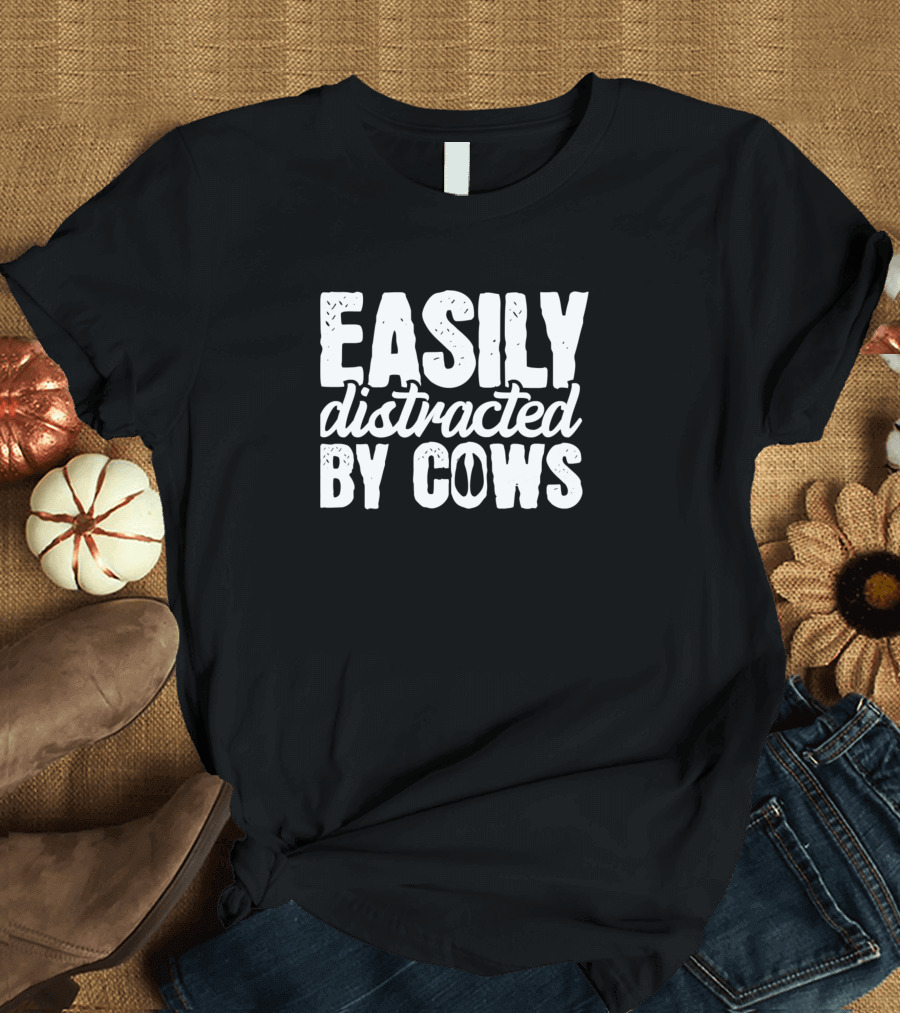 Easily Distracted By Cows Farmer Farming Humor T-Shirt