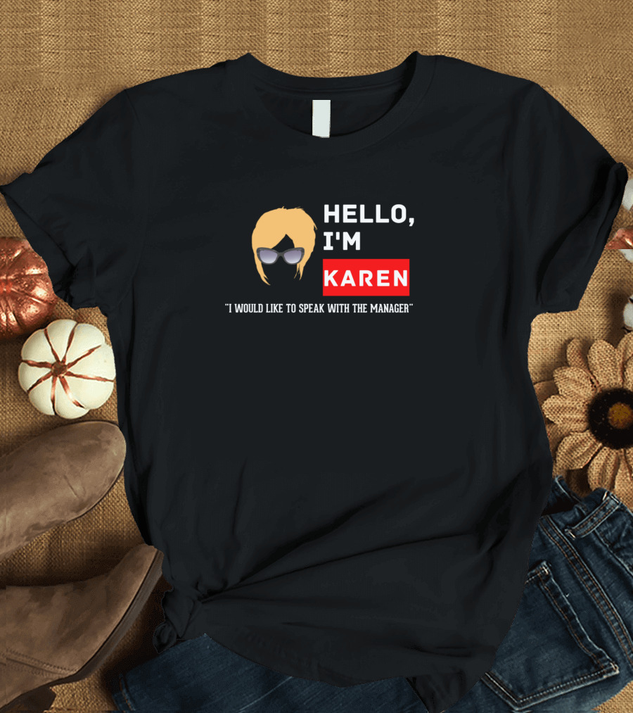 HELLO I'M KAREN I WOULD LIKE TO SPEAK WITH THE MANAGER T-Shirt