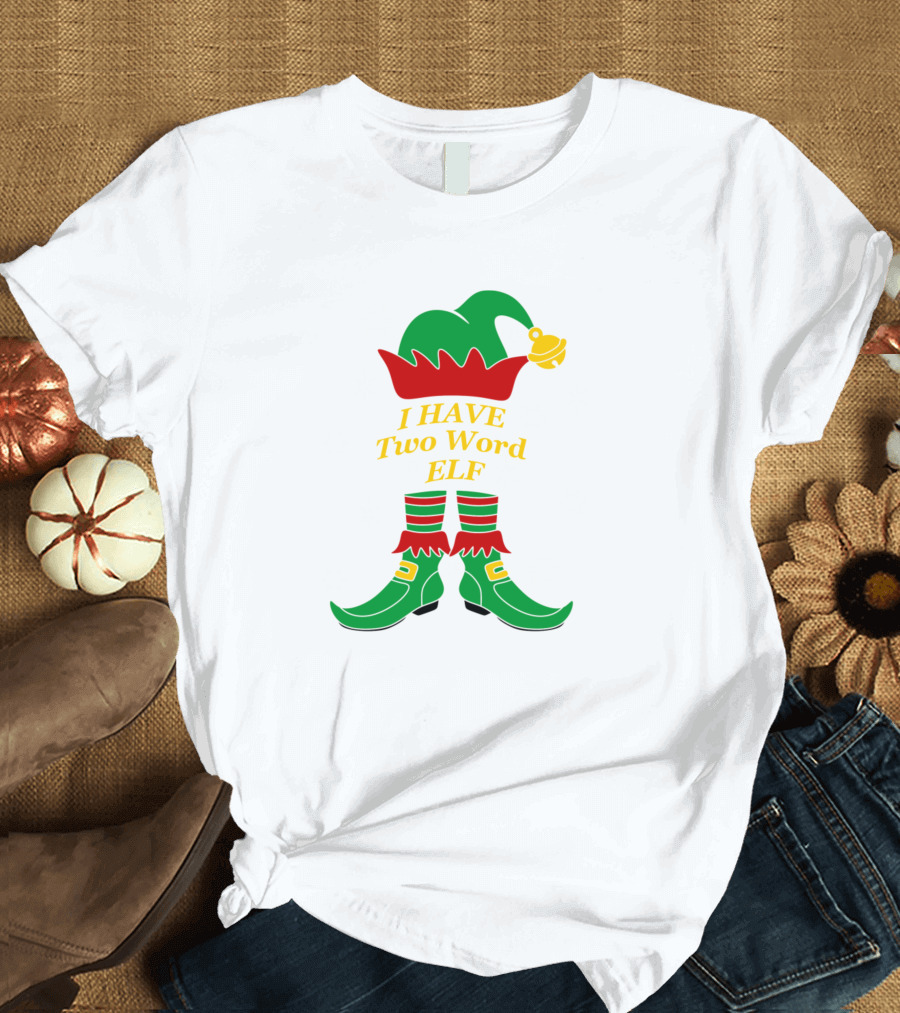 I HAVE Two Word ELF Christmas Snowflakes Hat Shoes T-Shirt