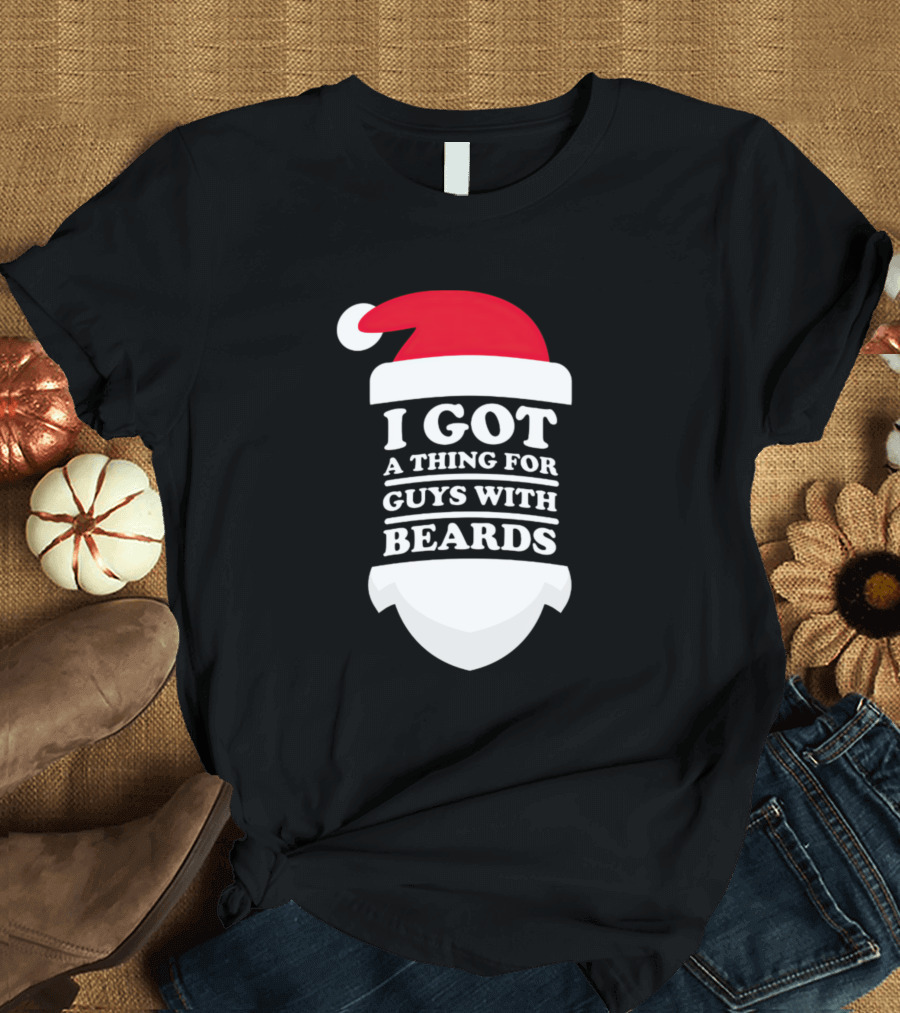 Santa Hat I Got A Thing For Guys With Beards T-Shirt