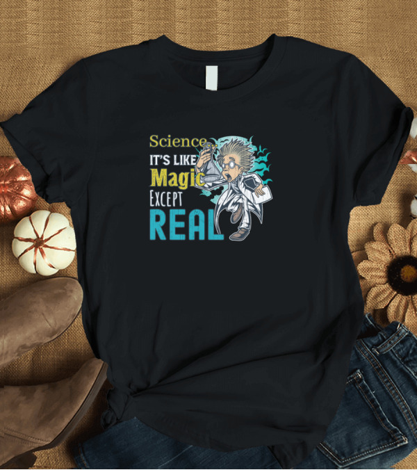 T-Shirt: Science It's Like Magic Except Real Mad Scientist Chemistry Experiment T-Shirt Science It's Like Magic Except Real Mad Scientist Chemistry Experiment T-Shirt