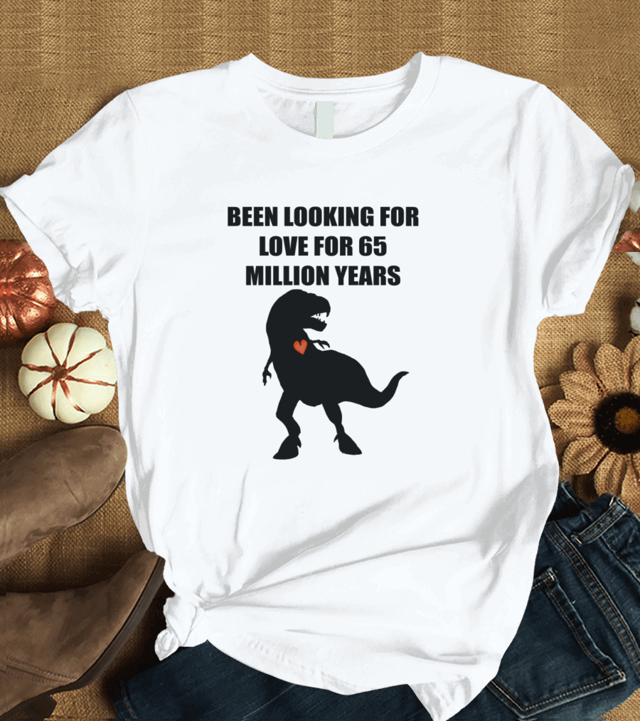 Been Looking For Love For 65 Million Years Dinosaur Heart T-Shirt