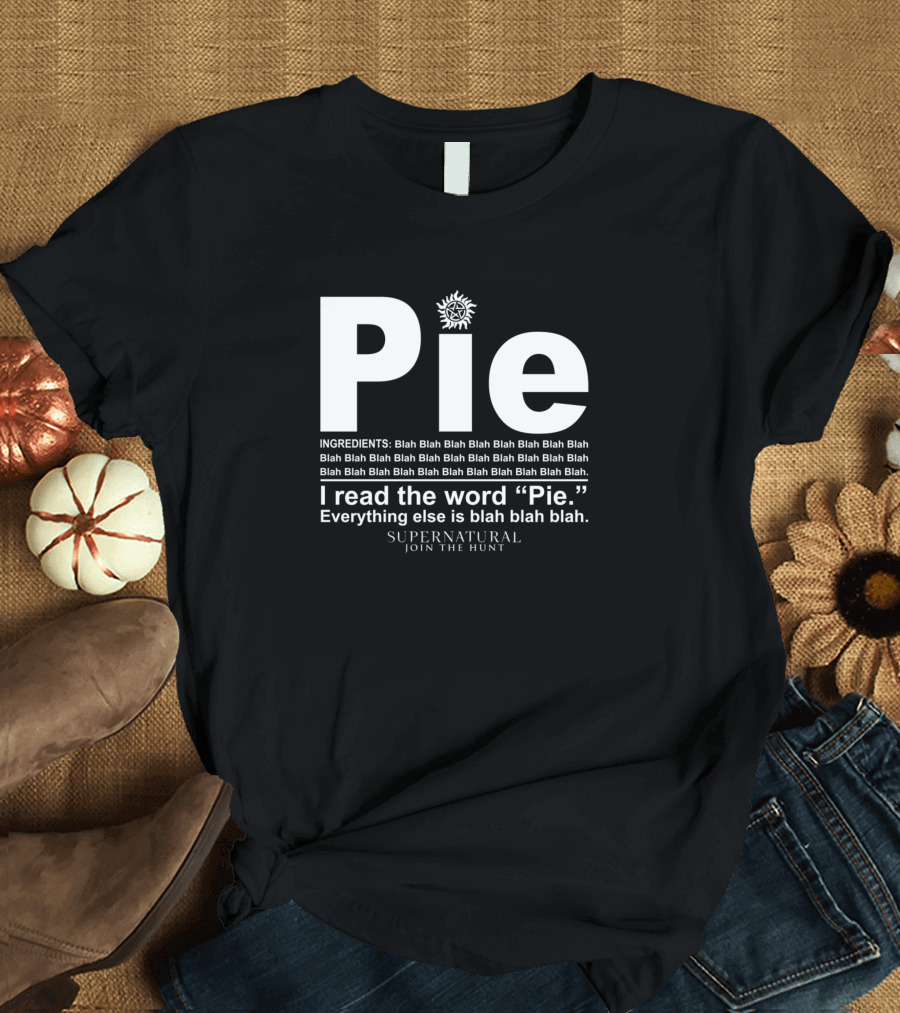 Supernatural Join The Hunt Pie I Read The Word Everything Else Is Blah Blah Blah T-Shirt
