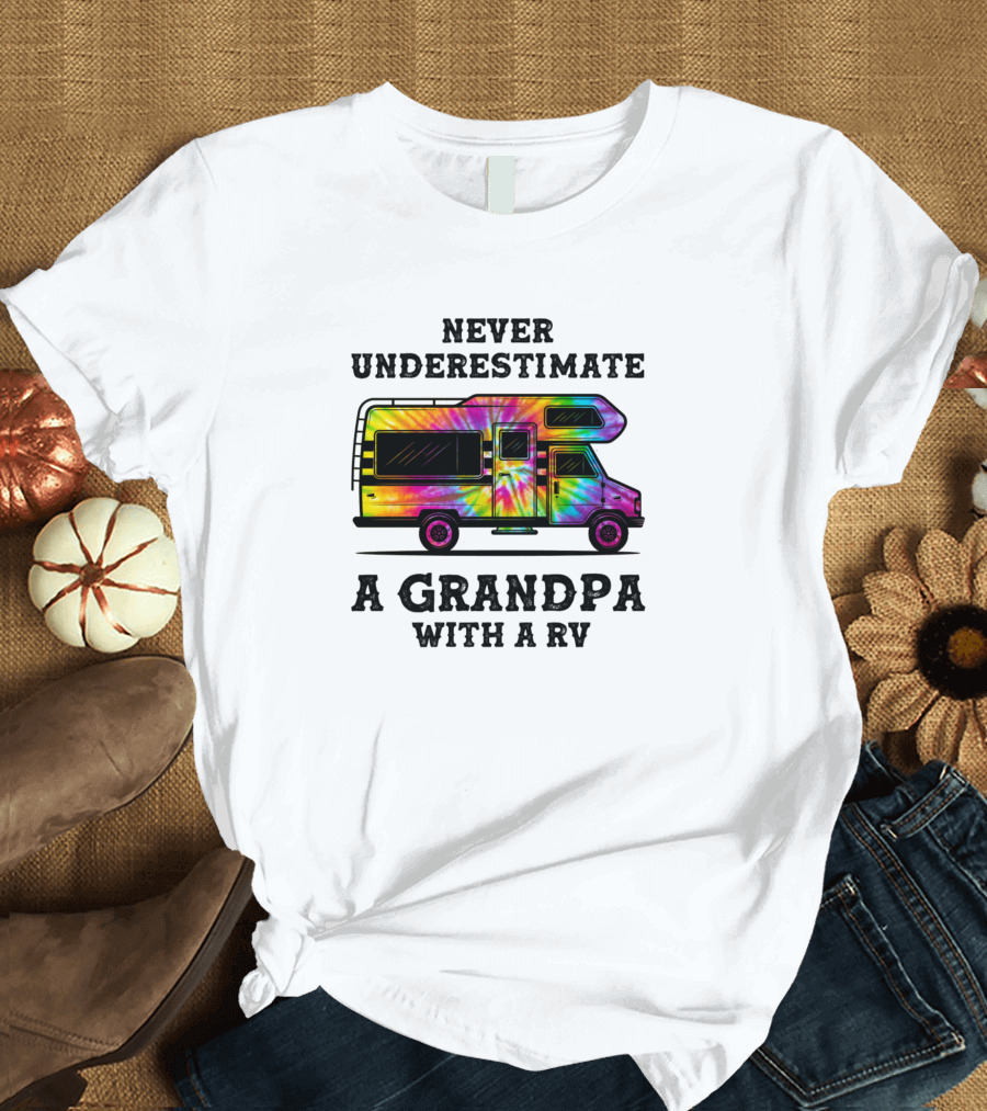 Never Underestimate A Grandpa With A Tie-Dye RV T-Shirt