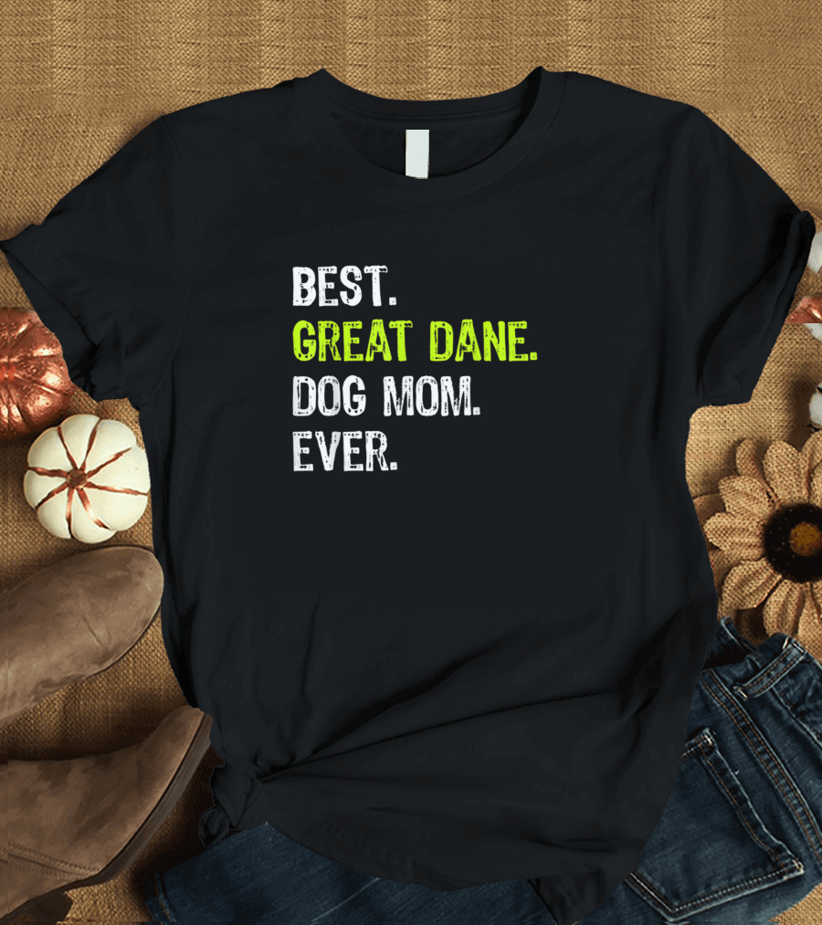 Best Great Dane Dog Mom Ever Dog Lovers T-Shirt