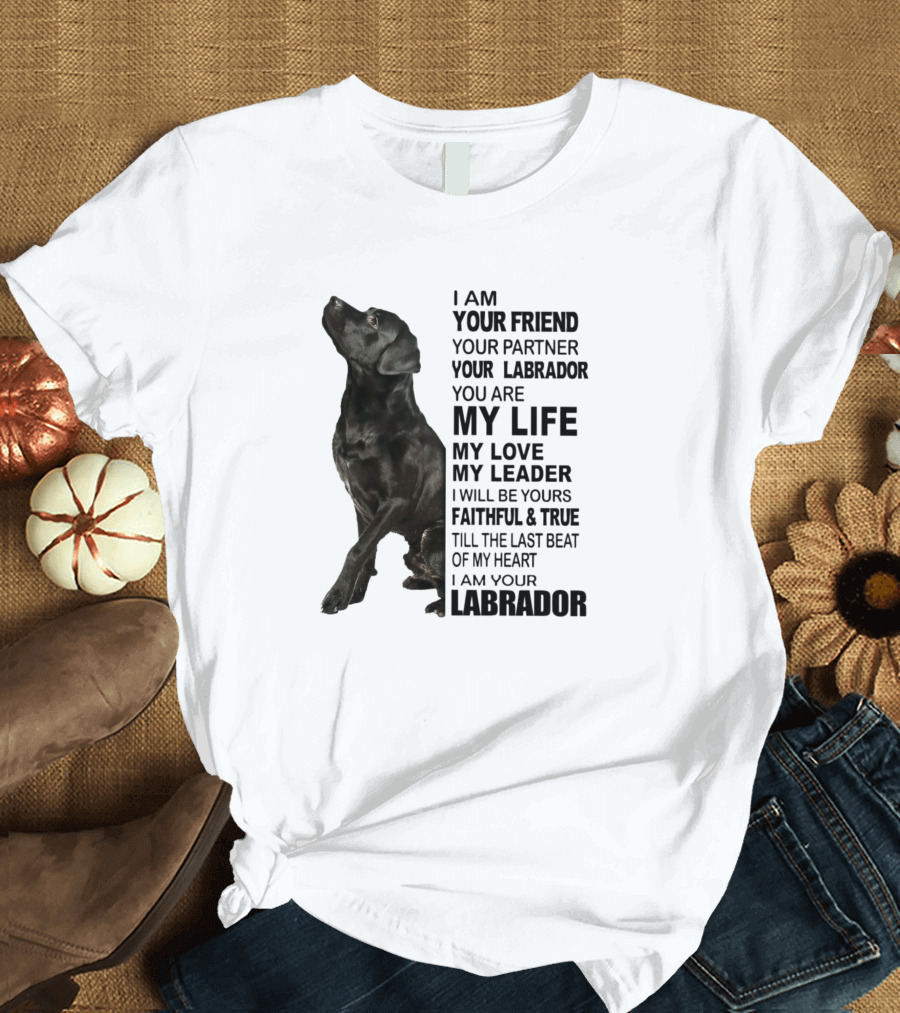 Labrador Your Friend Partner Life Love Leader Faithful True T-Shirt