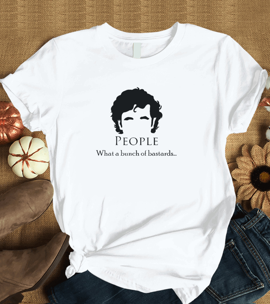 People What A Bunch Of Bastards Roy T-Shirt