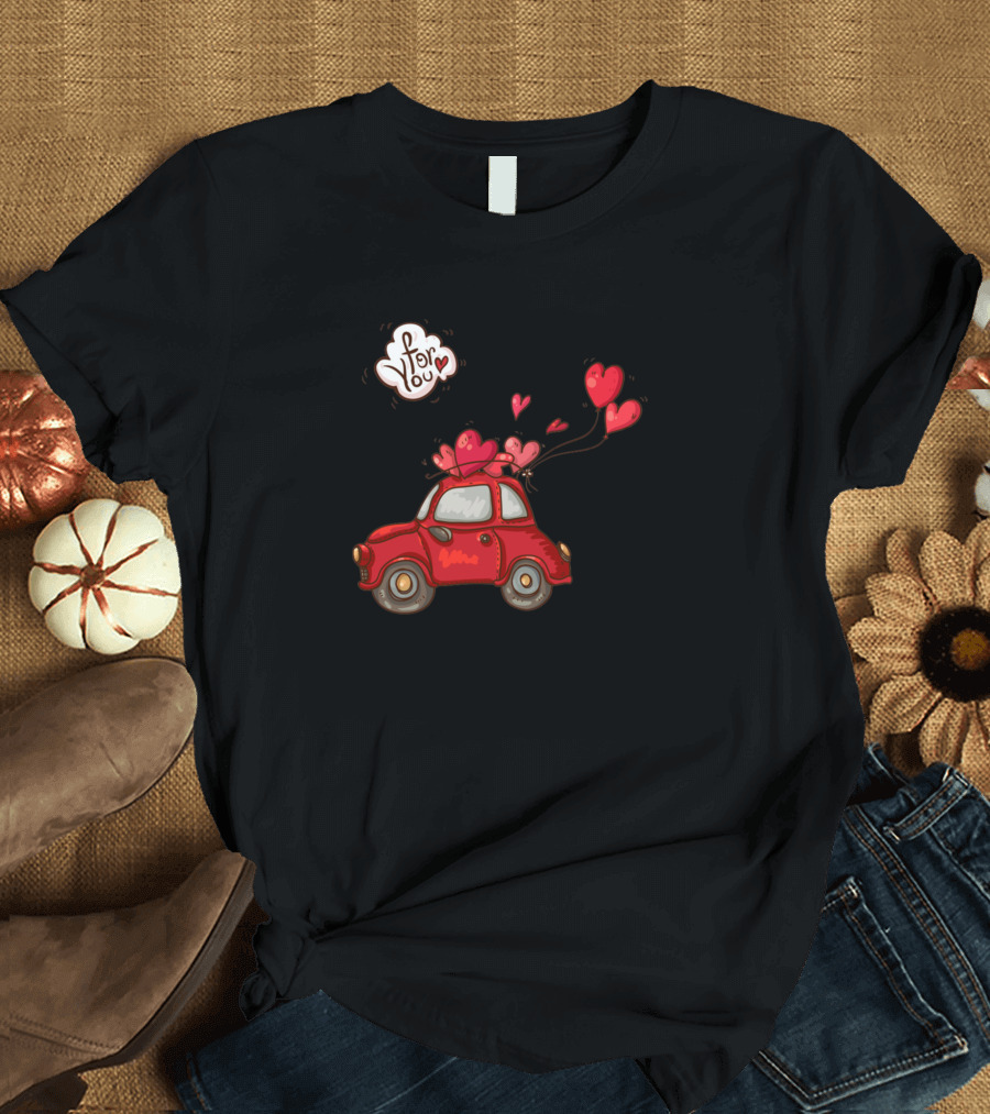 For You Valentine's Car with Heart Balloons T-Shirt