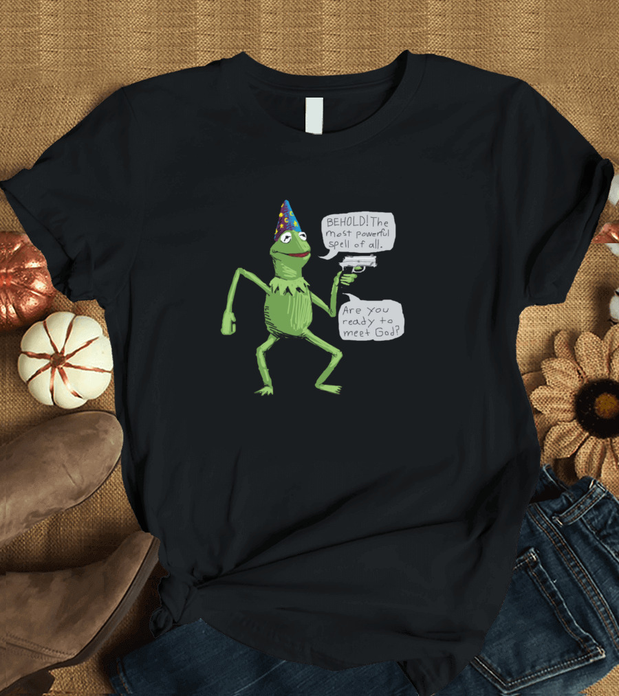 Wizard Kermit Behold The Most Powerful Spell Are You Ready To Meet God T-Shirt
