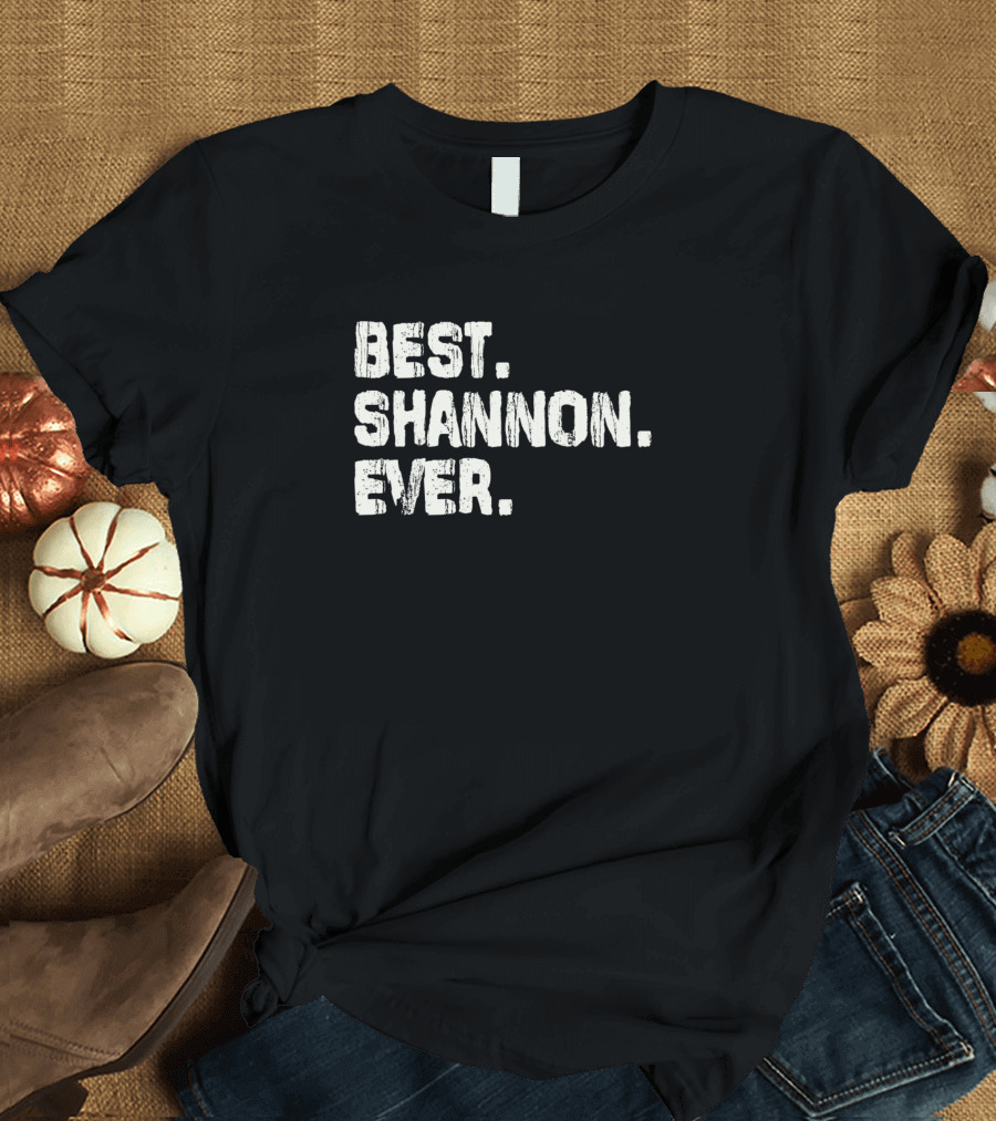 Best Shannon Ever Birthday Name Middle Name T-Shirt