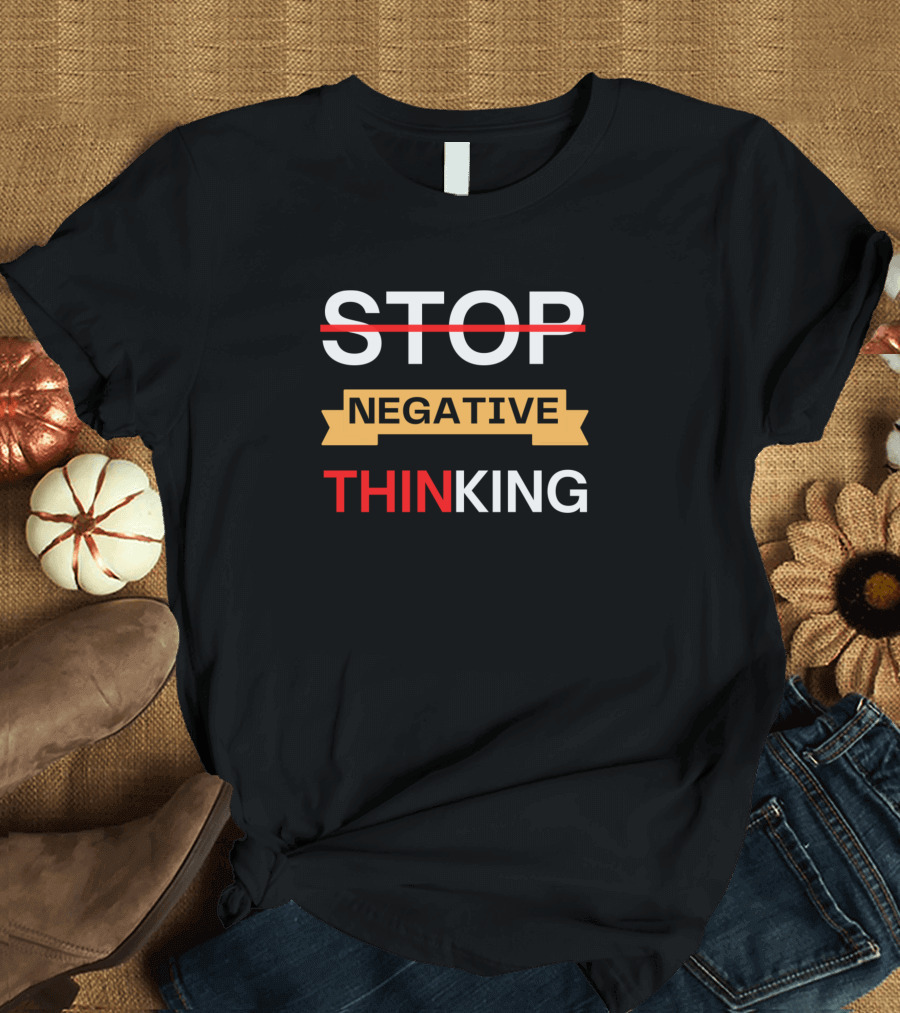 STOP Negative Thinking Motivation Banner T-Shirt