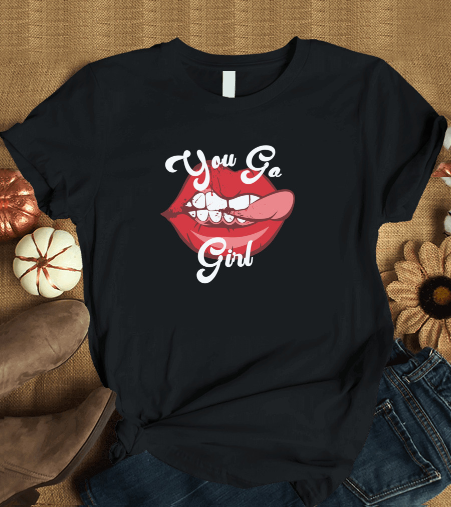 You Go Girl Red Lips Bite Tongue T-Shirt