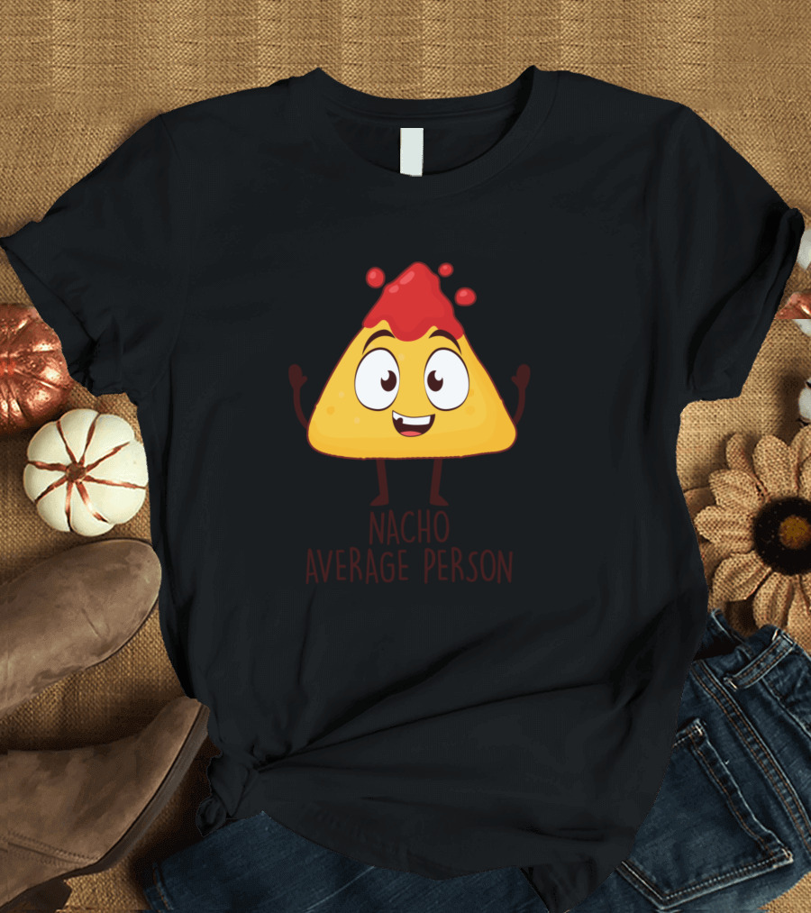 Nacho Average Person Happy Nacho Chip with Salsa T-Shirt