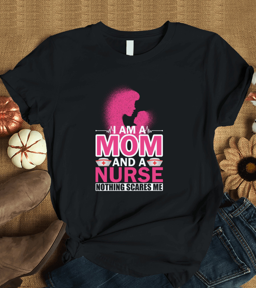 I Am A Mom And A Nurse Nothing Scares Me Nurse Cap Heartbeat T-Shirt