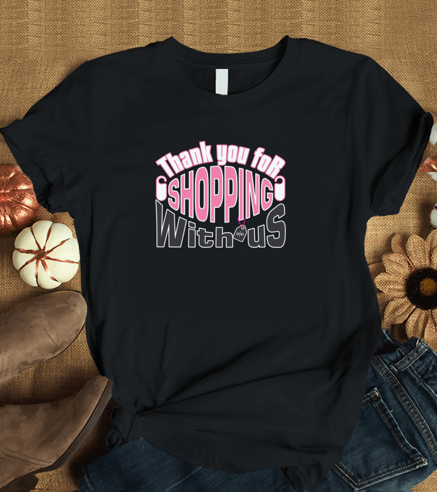 Thank You For Shopping With Us - Pink T-Shirt