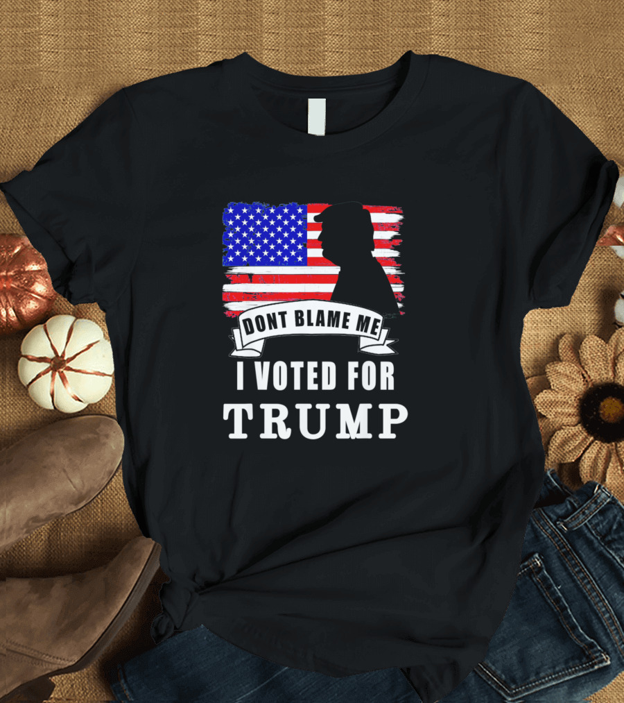 Dont Blame Me I Voted For Trump USA Flag T-Shirt