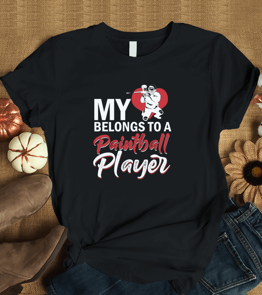 MY HEART BELONGS TO A PAINTBALL PLAYER T-Shirt