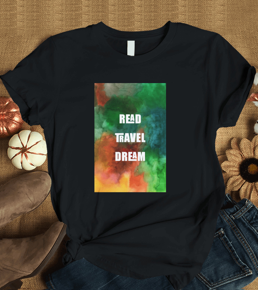Read Travel Dream Colorful Watercolor Background T-Shirt
