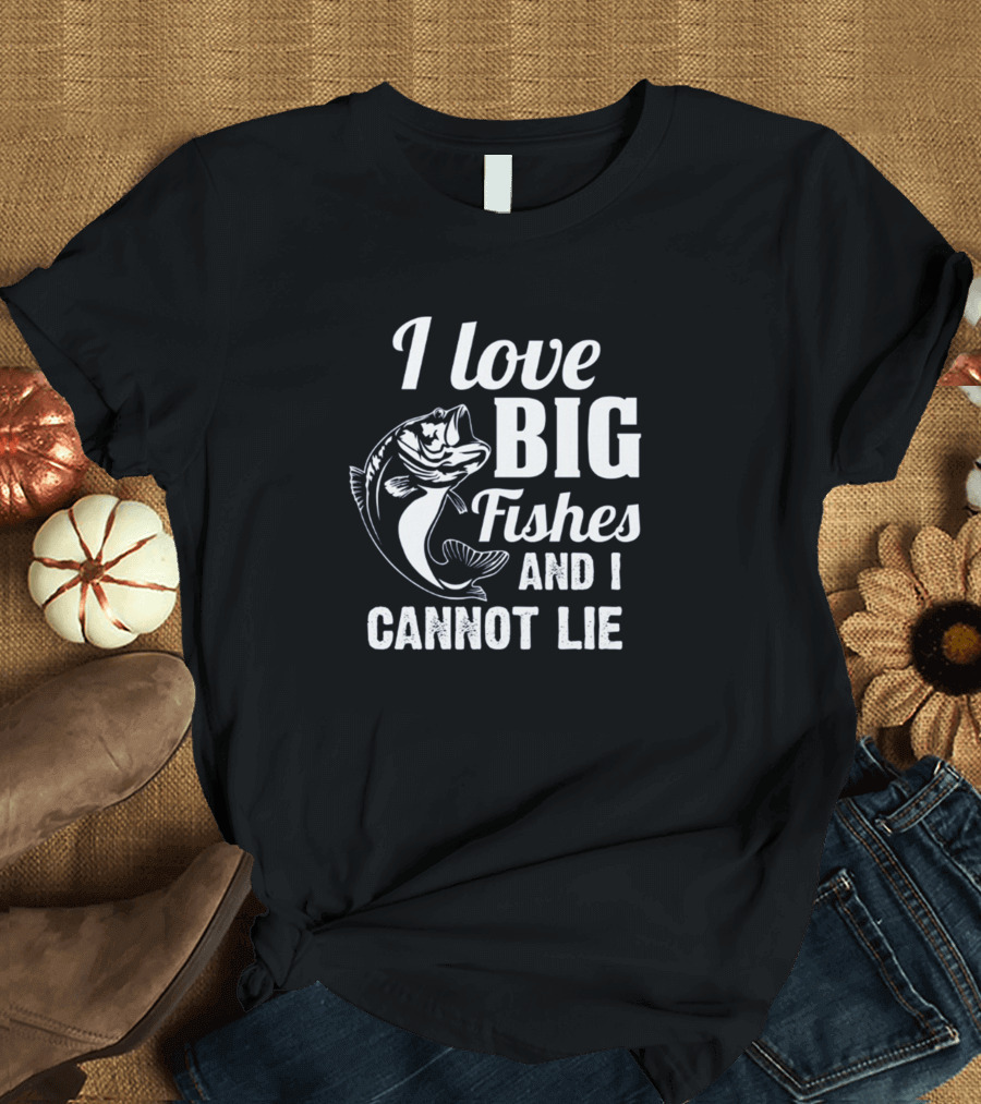 I Love Big Fishes and I Cannot Lie T-Shirt