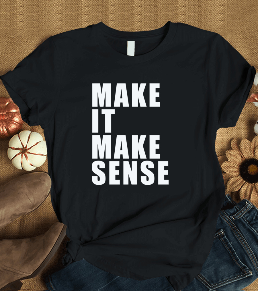 MAKE IT MAKE SENSE Black T-Shirt