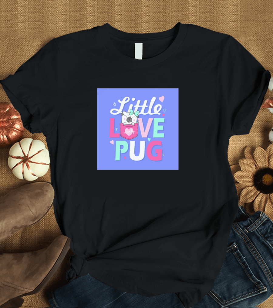 Little Love Pug Cute Little Love Pug T-Shirt