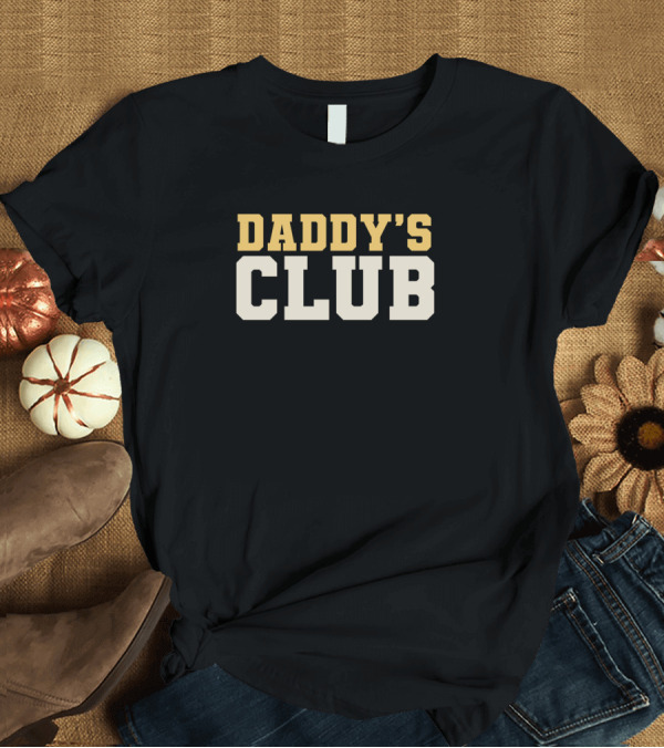 T-Shirt: DADDY'S CLUB T-Shirt DADDY'S CLUB T-Shirt