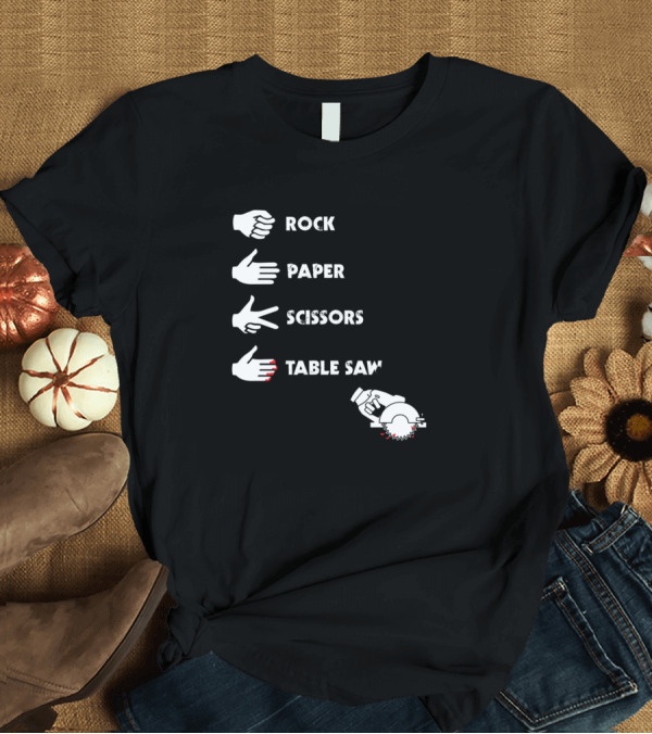 T-Shirt: Rock Paper Scissors Table Saw Funny Carpenter Joke T-Shirt Rock Paper Scissors Table Saw Funny Carpenter Joke T-Shirt