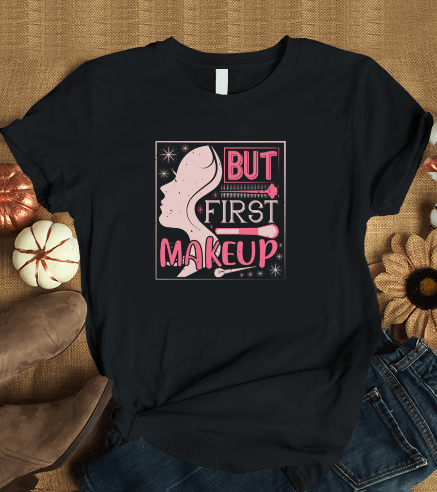 But First Makeup Silhouette with Brushes and Stars T-Shirt