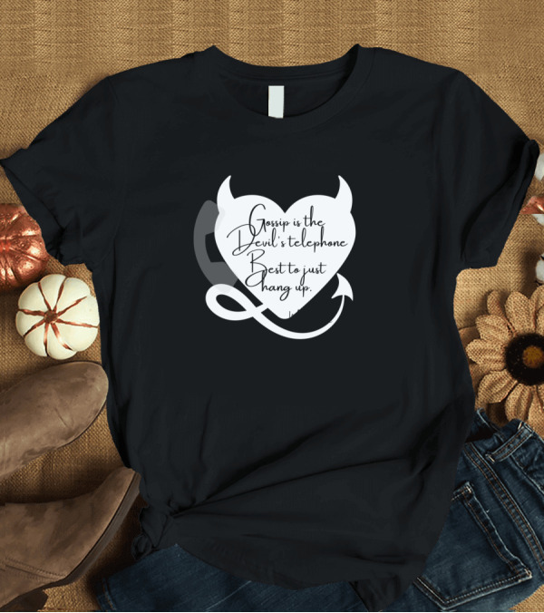 T-Shirt: Gossip Is The Devil's Telephone Best To Just Hang Up T-Shirt Gossip Is The Devil's Telephone Best To Just Hang Up T-Shirt