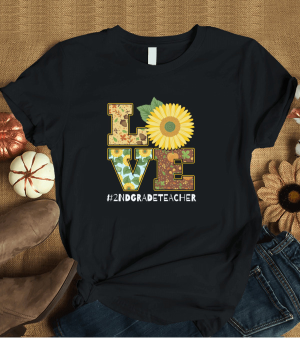 T-Shirt: Love Sunflower #2ndGradeTeacher Birthday T-Shirt Love Sunflower #2ndGradeTeacher Birthday T-Shirt