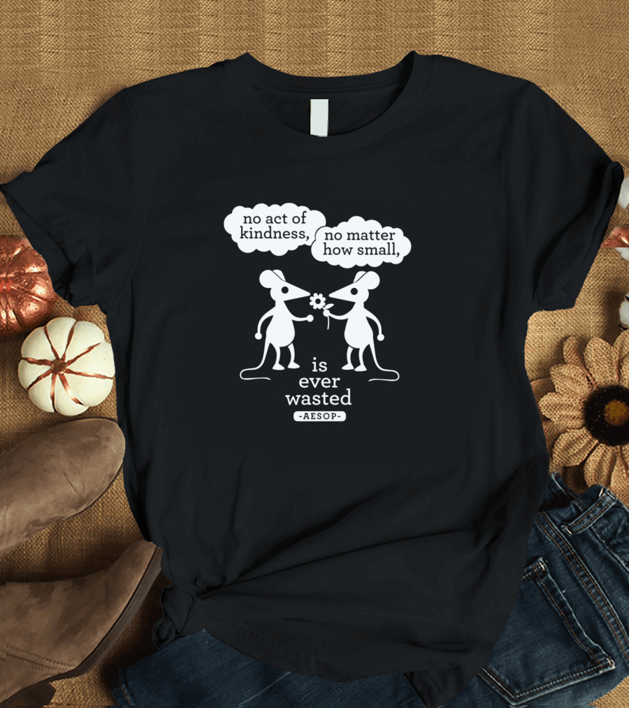 No Act of Kindness No Matter How Small Is Ever Wasted Aesop T-Shirt