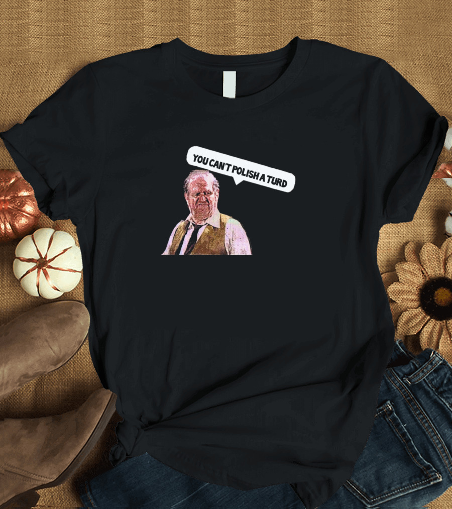 You Can't Polish A Turd Funny Christine T-Shirt