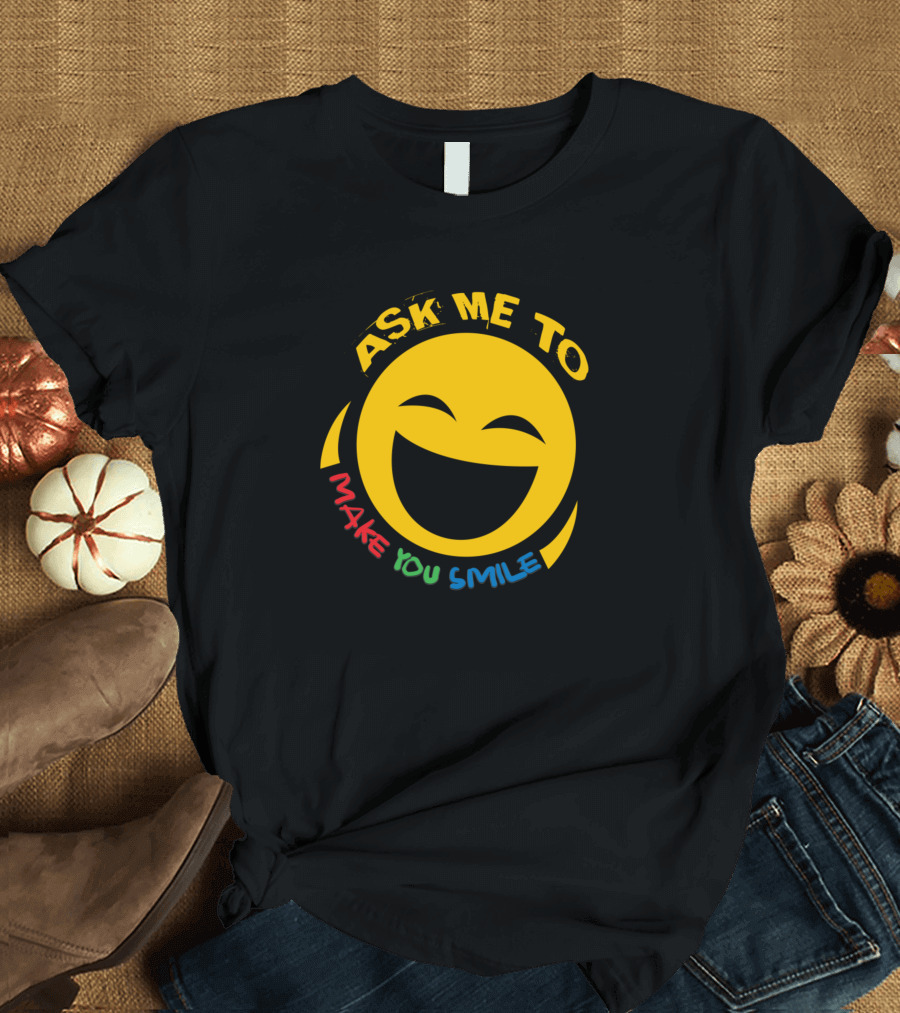 Ask Me To Make You Smile Face Emoticon T-Shirt