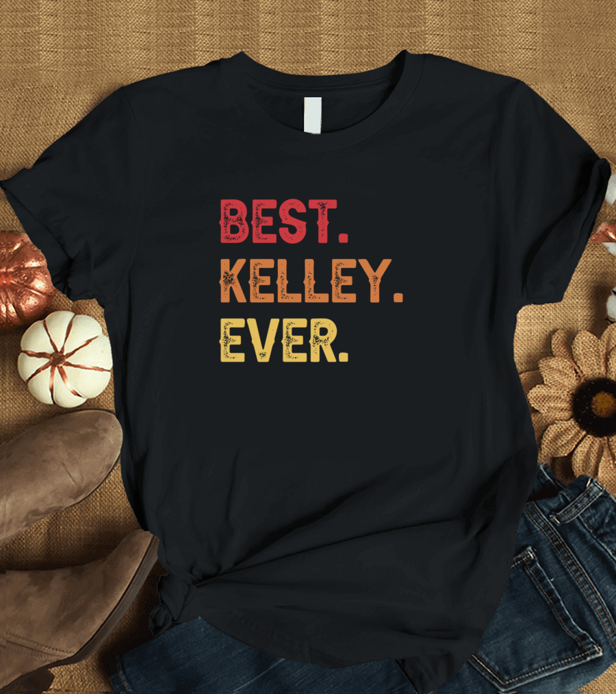 Best Kelley Ever Kelley Second Name Kelley Middle T-Shirt