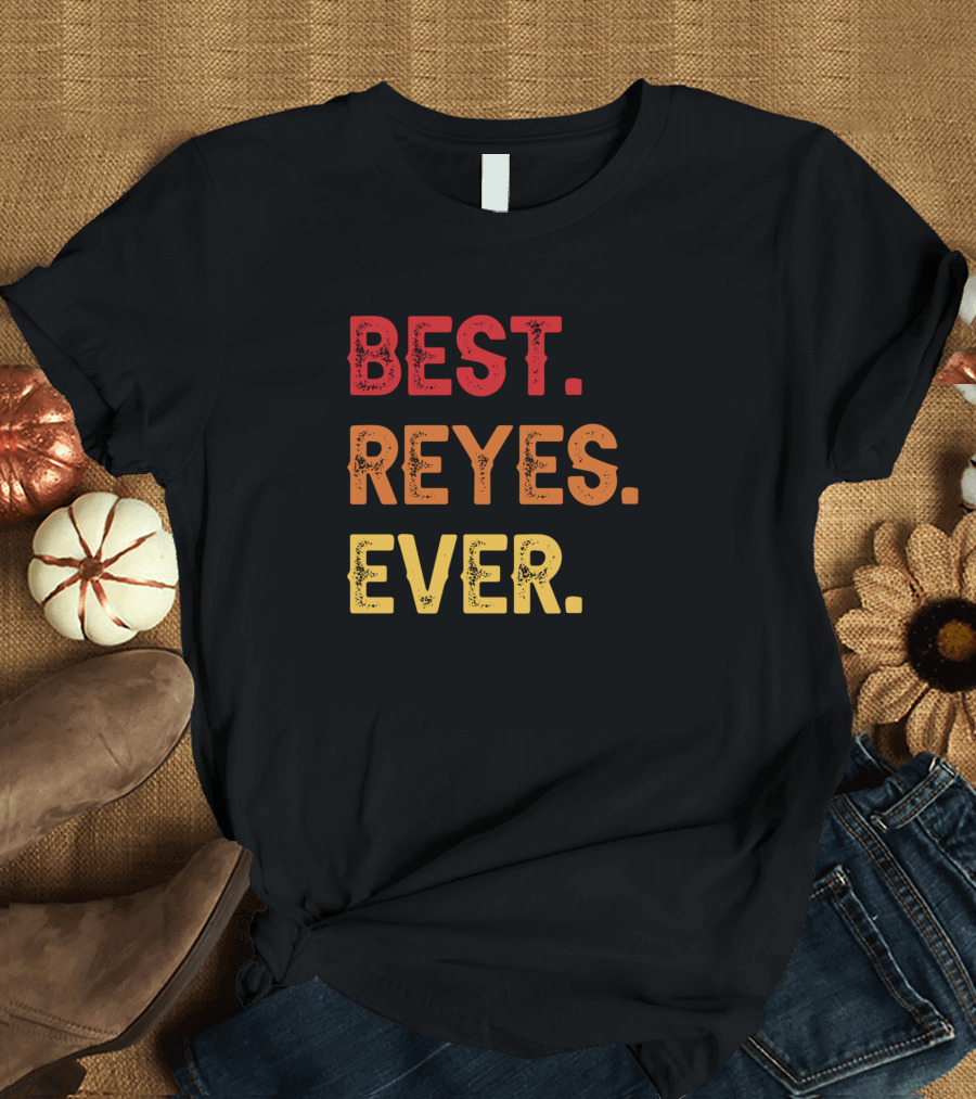 Best Reyes Ever T-Shirt
