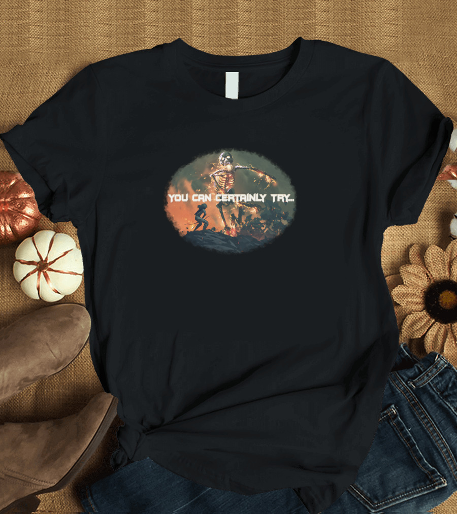 You Can Certainly Try Epic Battle Against Flaming Skeletal Giant T-Shirt