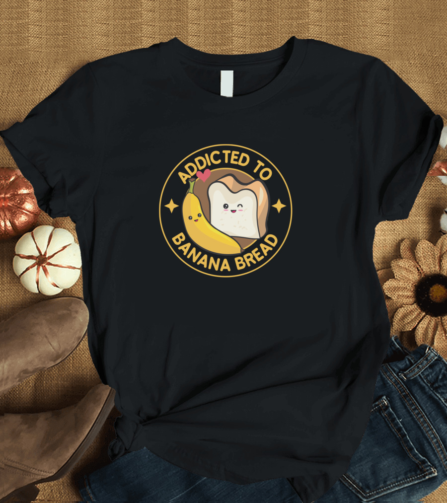 Addicted to Banana Bread Bakery Baking Vegan Cute Slice and Banana T-Shirt