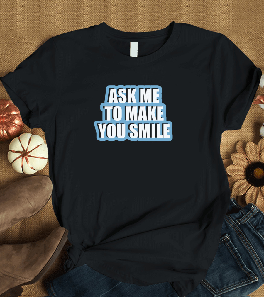 Ask Me To Make You Smile Funny Spruch Blau T-Shirt