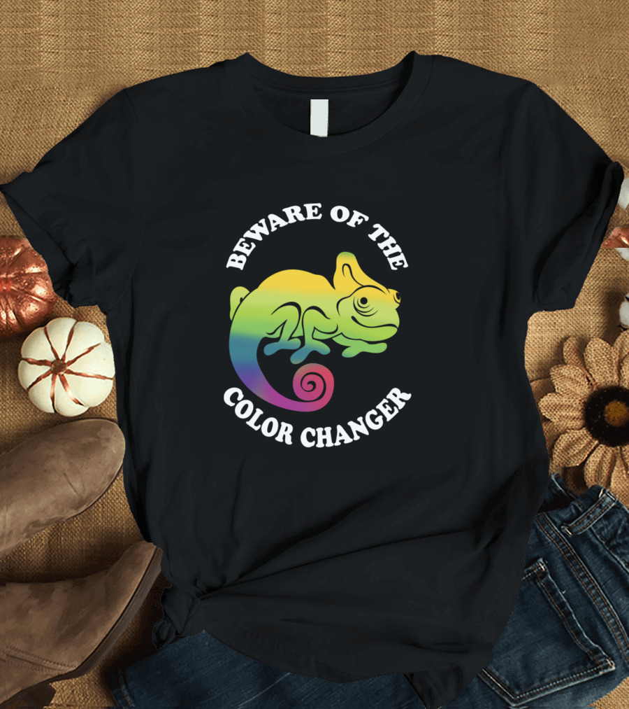 BEWARE OF THE COLOR CHANGER Chameleon T-Shirt