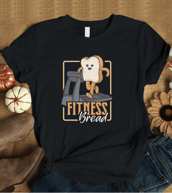 T-Shirt: Fitness Bread Gym Running Jogging Bakery Fun T-Shirt Fitness Bread Gym Running Jogging Bakery Fun T-Shirt