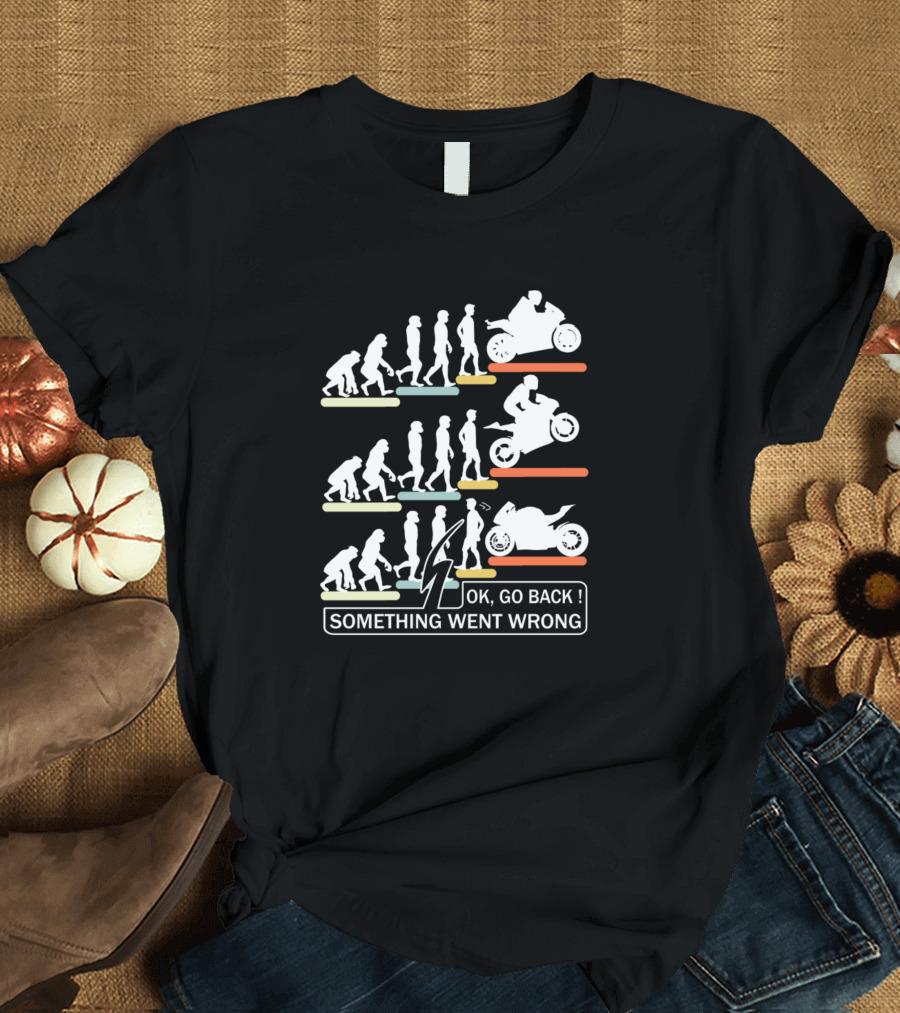 Biker Evolution Something Went Wrong Ok Go Back T-Shirt
