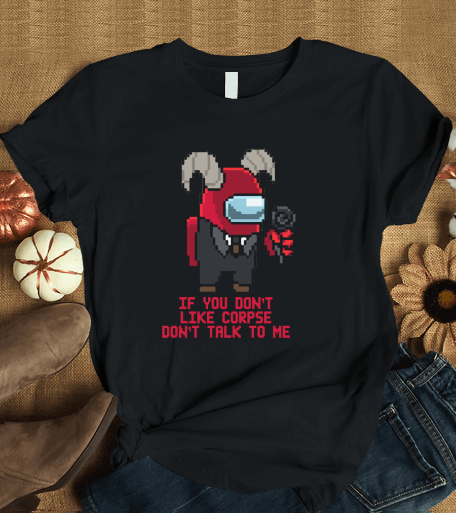 If You Don't Like Corpse Don't Talk to Me Among Us Crewmate with Horns and Rose T-Shirt