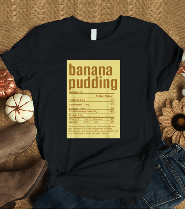 T-Shirt: Banana Pudding Nutritional Thanksgiving Christmas Calories Recipe T-Shirt Banana Pudding Nutritional Thanksgiving Christmas Calories Recipe T-Shirt