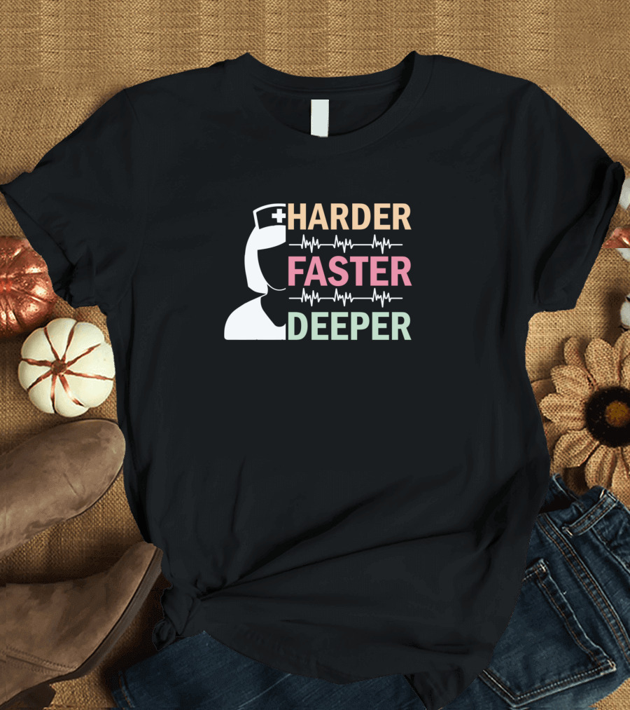 Harder Faster Deeper Nurse with Heartbeat Lines and Medical Cap T-Shirt