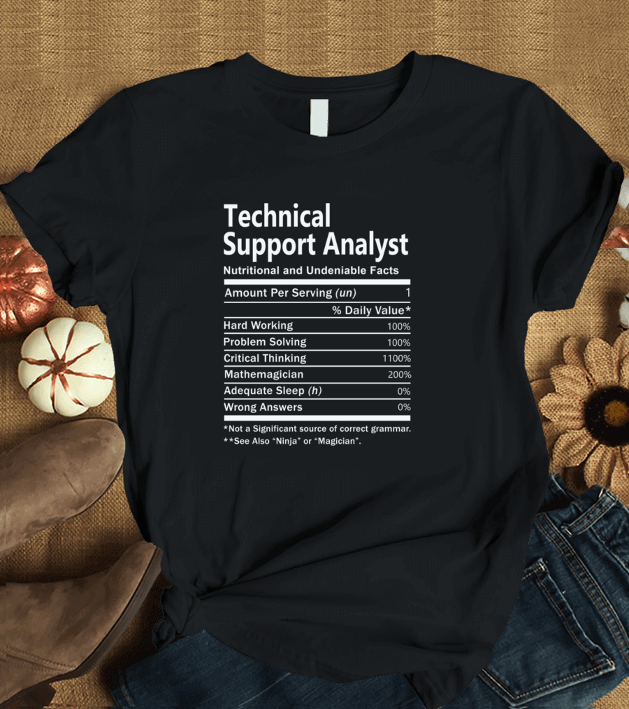 Technical Support Analyst Nutritional and Undeniable Facts Hard Working Problem Solving Critical Thinking Mathemagician T-Shirt