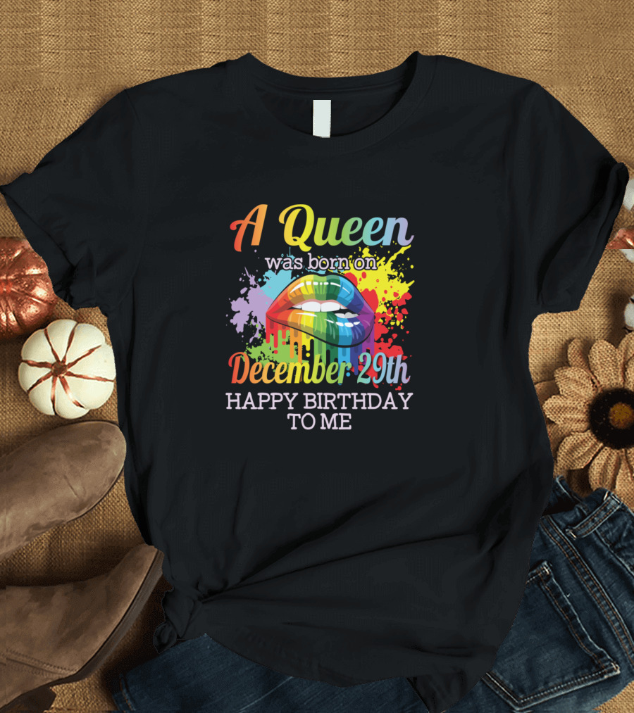 A Queen Was Born On December 29th Happy Birthday to Me Rainbow Lips T-Shirt