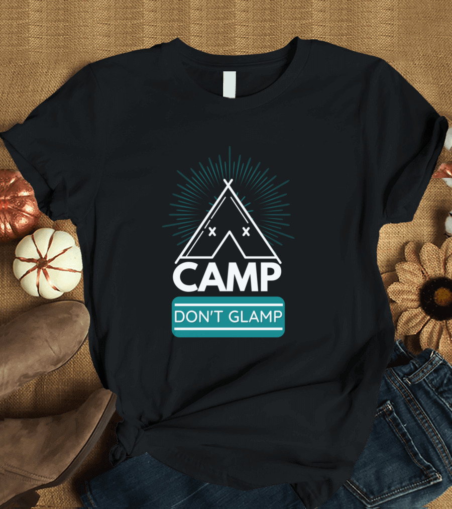 CAMP DON'T GLAMP Outdoor Adventure Enthusiast T-Shirt