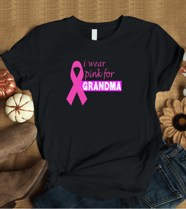 T-Shirt: I Wear Pink for Grandma T-Shirt I Wear Pink for Grandma T-Shirt