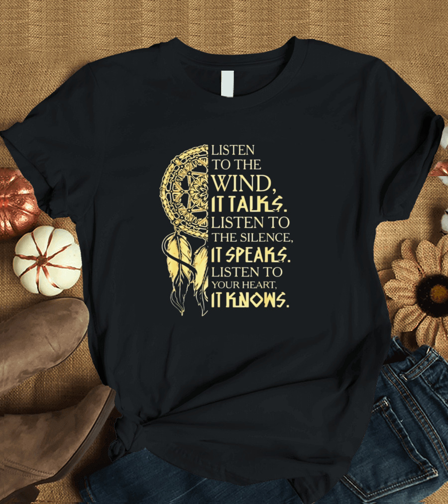 Listen To The Wind It Talks Silence Speaks Heart Knows Dreamcatcher Native American T-Shirt