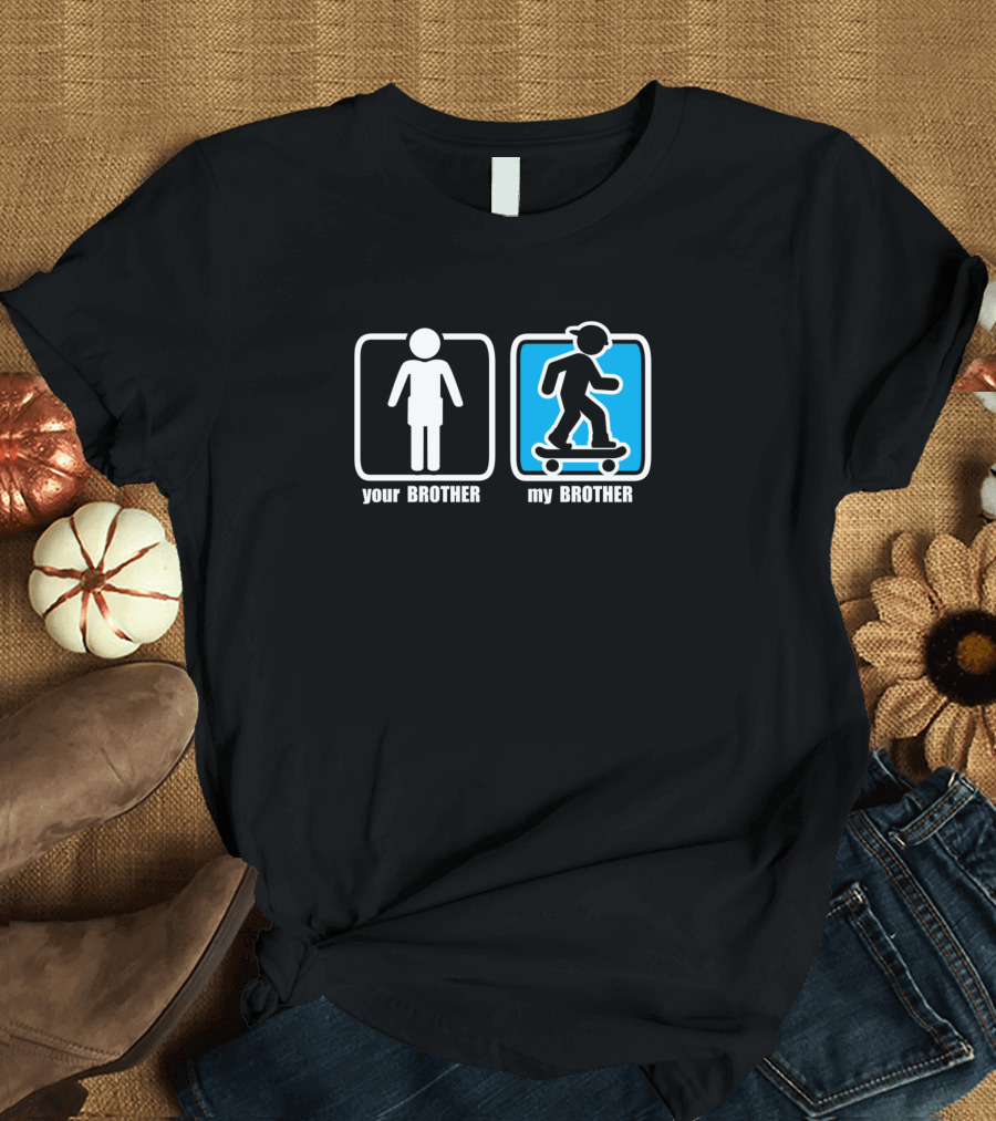 Your Brother My Brother Skateboarding Brother T-Shirt